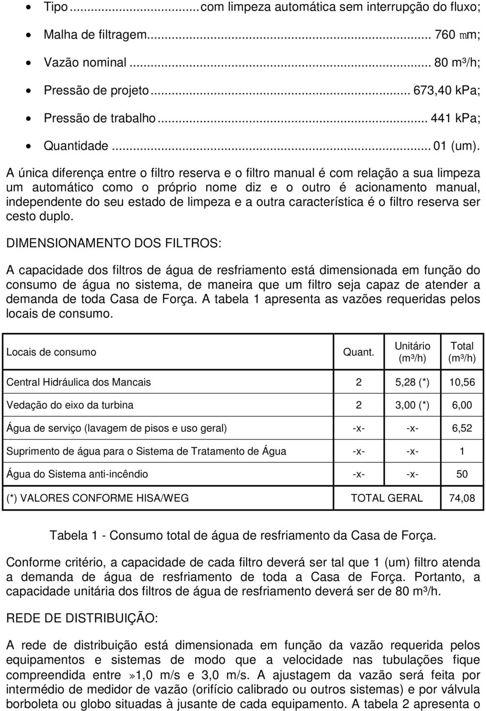 outra característica é o filtro reserva ser cesto duplo.