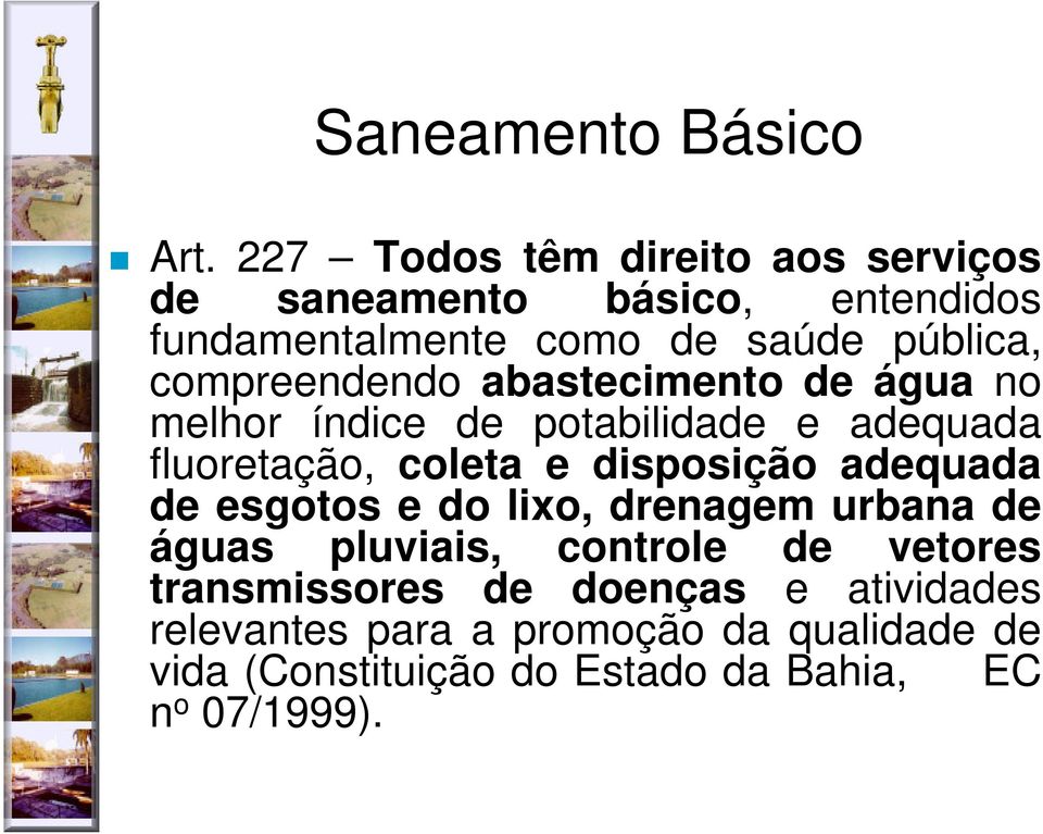 compreendendo abastecimento de água no melhor índice de potabilidade e adequada fluoretação, coleta e disposição