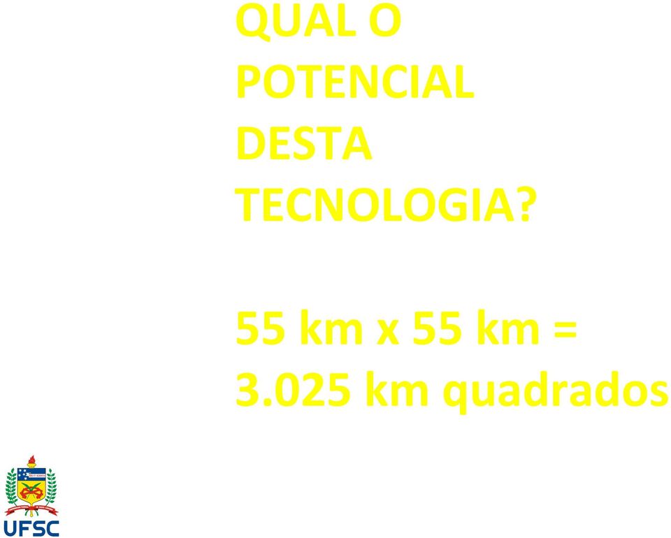 TECNOLOGIA? 55 km x 55 km = 3.