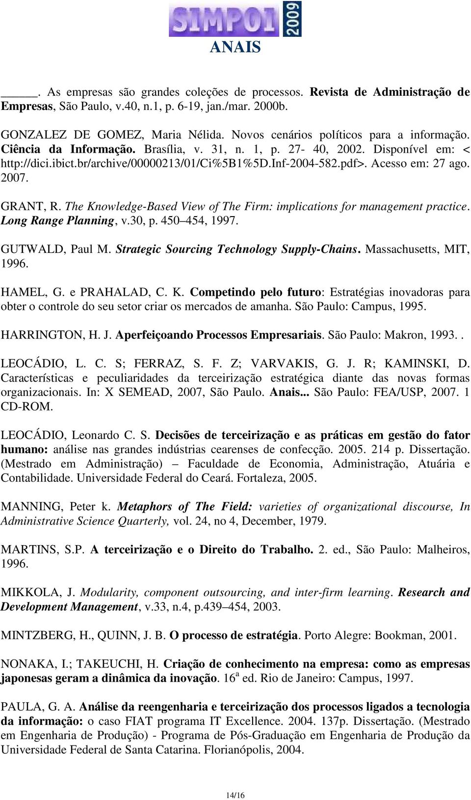 Acesso em: 27 ago. 2007. GRANT, R. The Knowledge-Based View of The Firm: implications for management practice. Long Range Planning, v.30, p. 450 454, 1997. GUTWALD, Paul M.