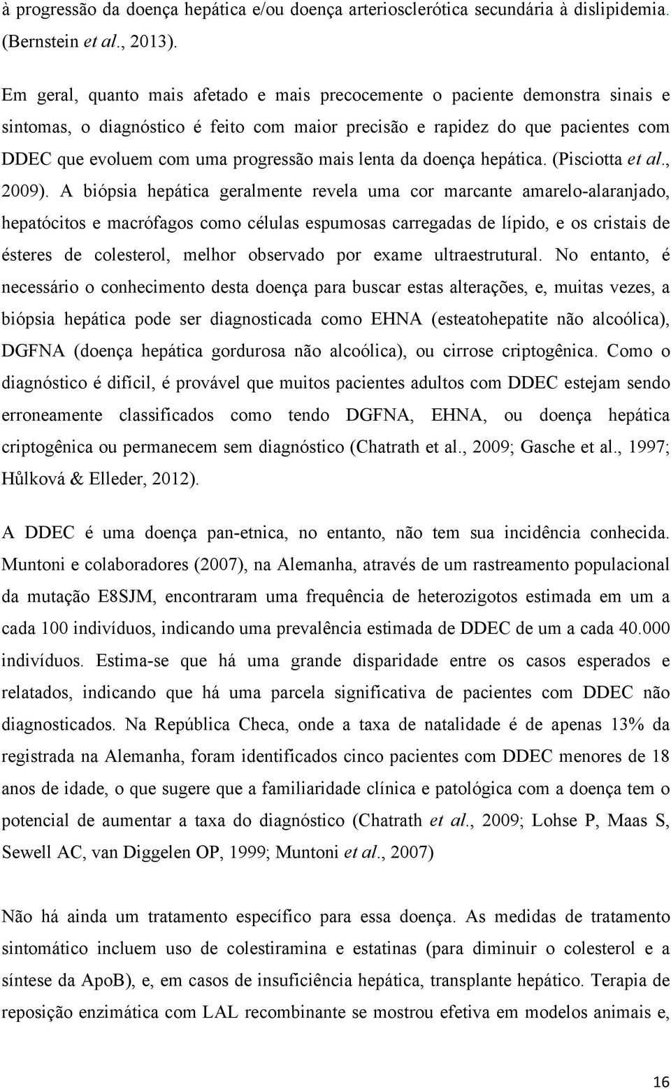 mais lenta da doença hepática. (Pisciotta et al., 2009).