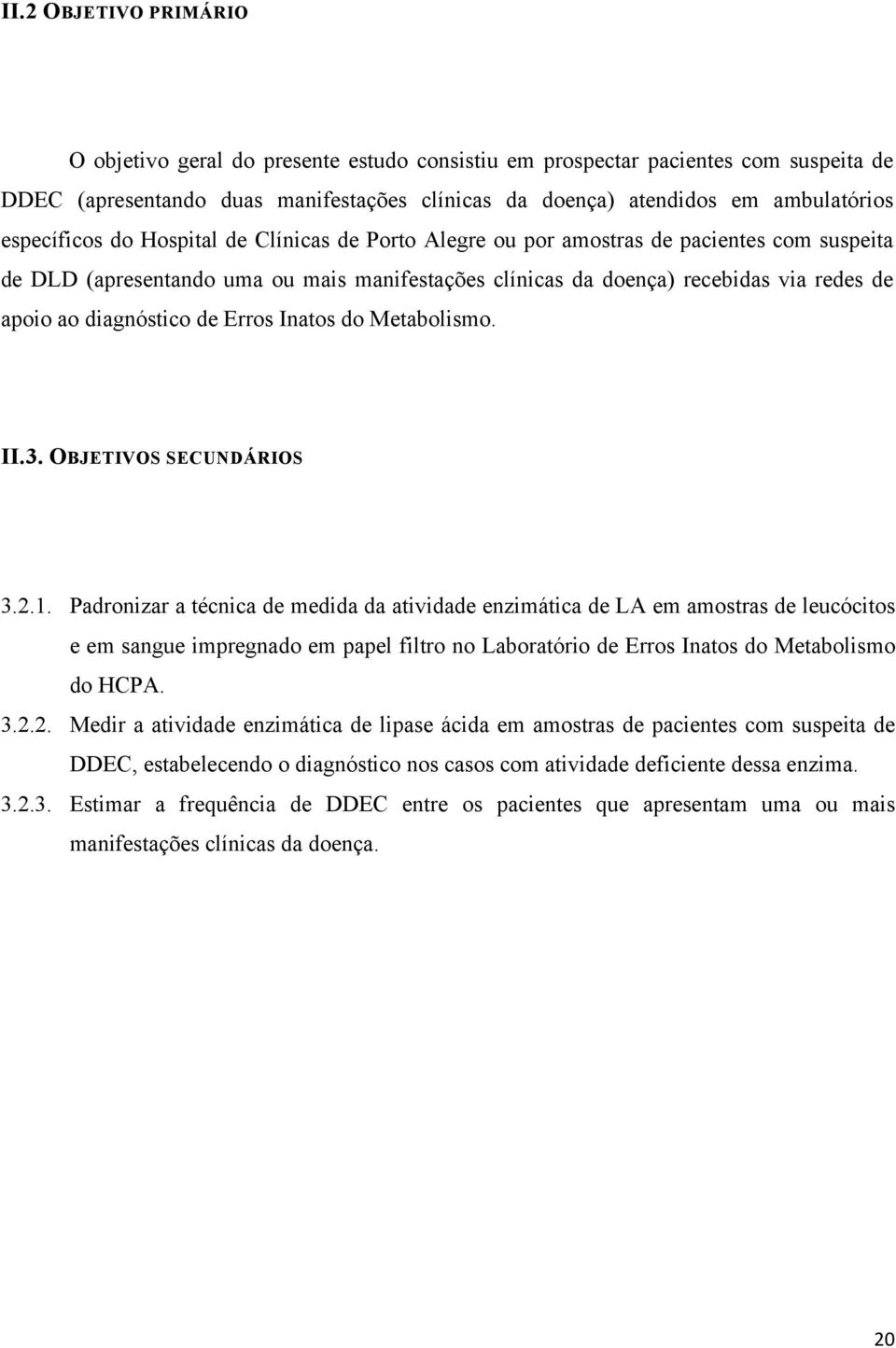 diagnóstico de Erros Inatos do Metabolismo. II.3. OBJETIVOS SECUNDÁRIOS 3.2.1.