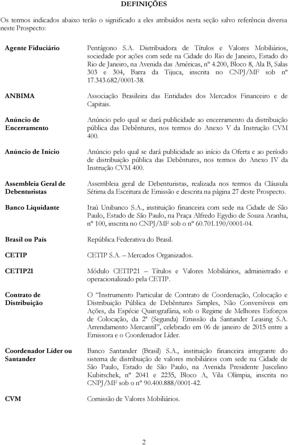 200, Bloco 8, Ala B, Salas 303 e 304, Barra da Tijuca, inscrita no CNPJ/MF sob nº 17.343.682/0001-38. Associação Brasileira das Entidades dos Mercados Financeiro e de Capitais.