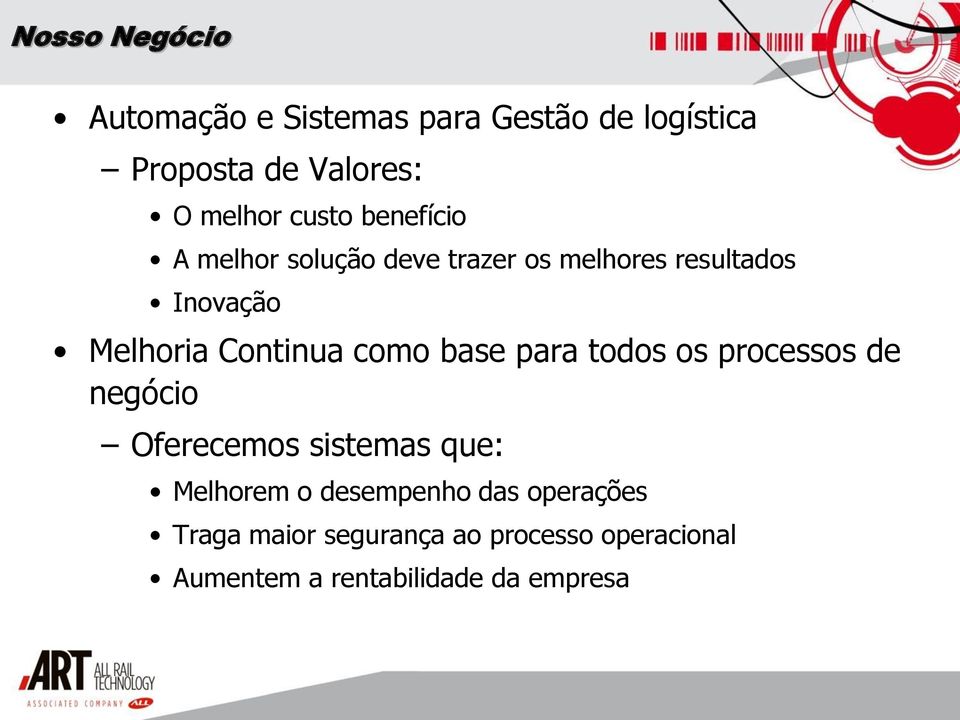 Continua como base para todos os processos de negócio Oferecemos sistemas que: Melhorem o