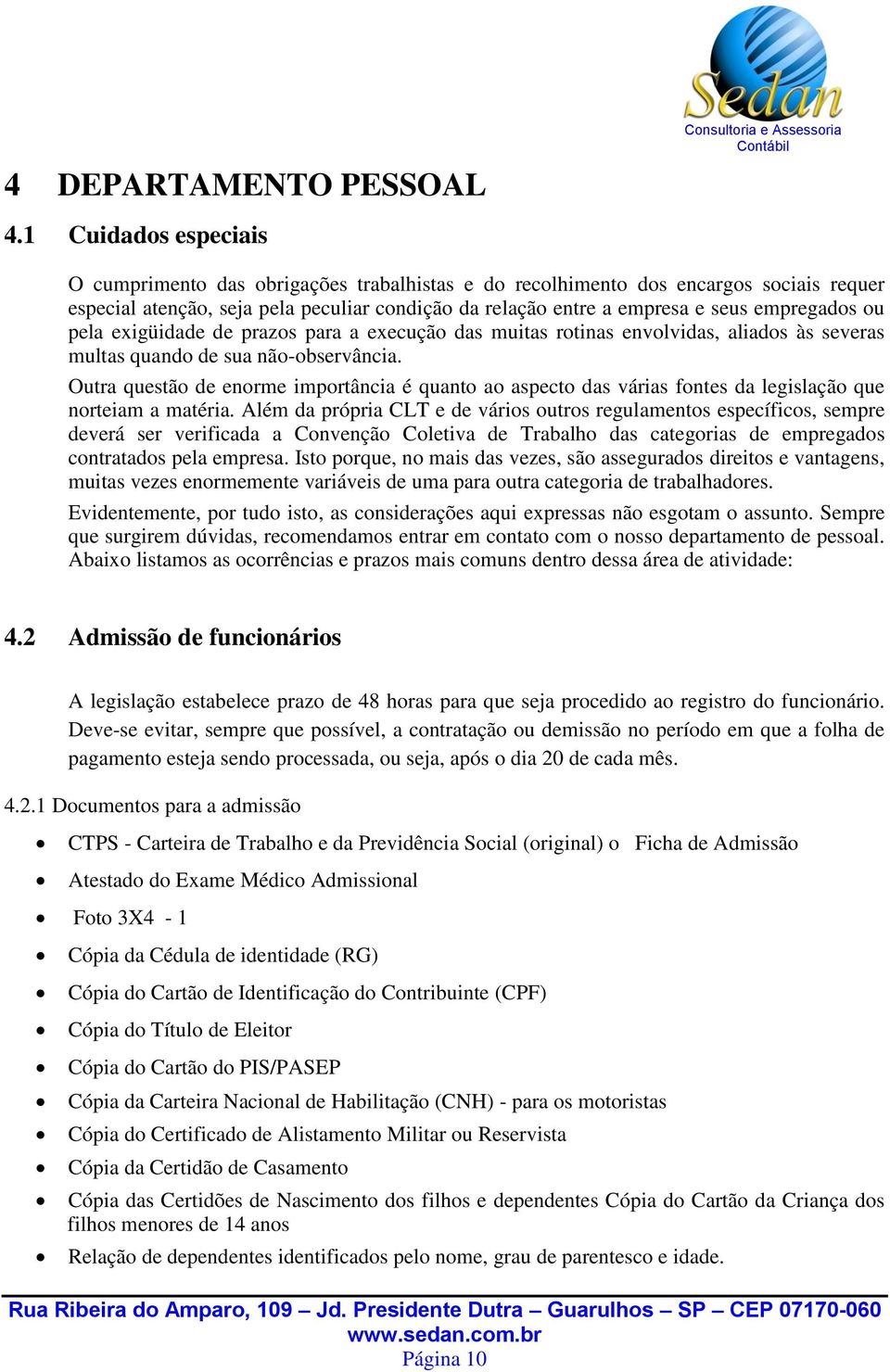 ou pela exigüidade de prazos para a execução das muitas rotinas envolvidas, aliados às severas multas quando de sua não-observância.