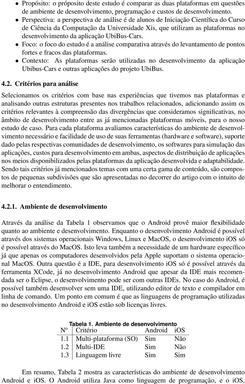 UbiBus-Cars. Foco: o foco do estudo é a análise comparativa através do levantamento de pontos fortes e fracos das plataformas.