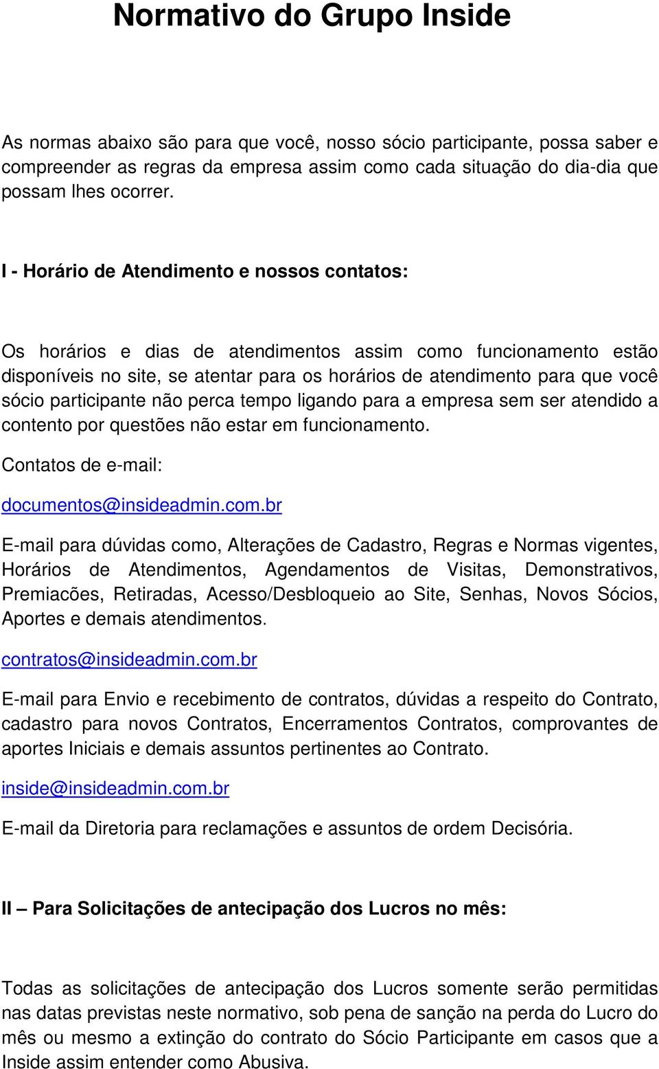 participante não perca tempo ligando para a empresa sem ser atendido a contento por questões não estar em funcionamento. Contatos de e-mail: documentos@insideadmin.com.