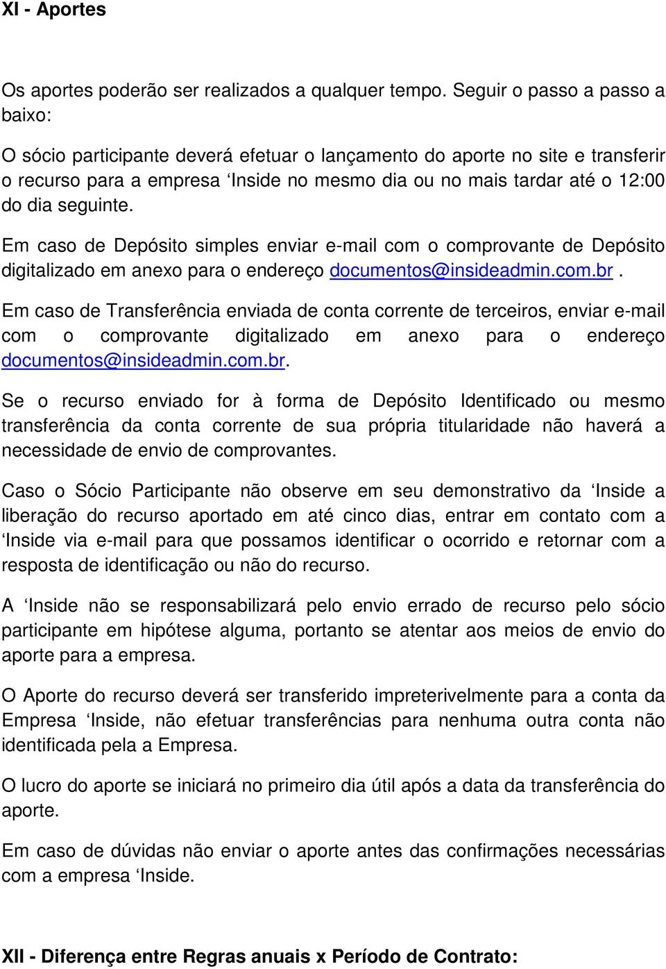 seguinte. Em caso de Depósito simples enviar e-mail com o comprovante de Depósito digitalizado em anexo para o endereço documentos@insideadmin.com.br.