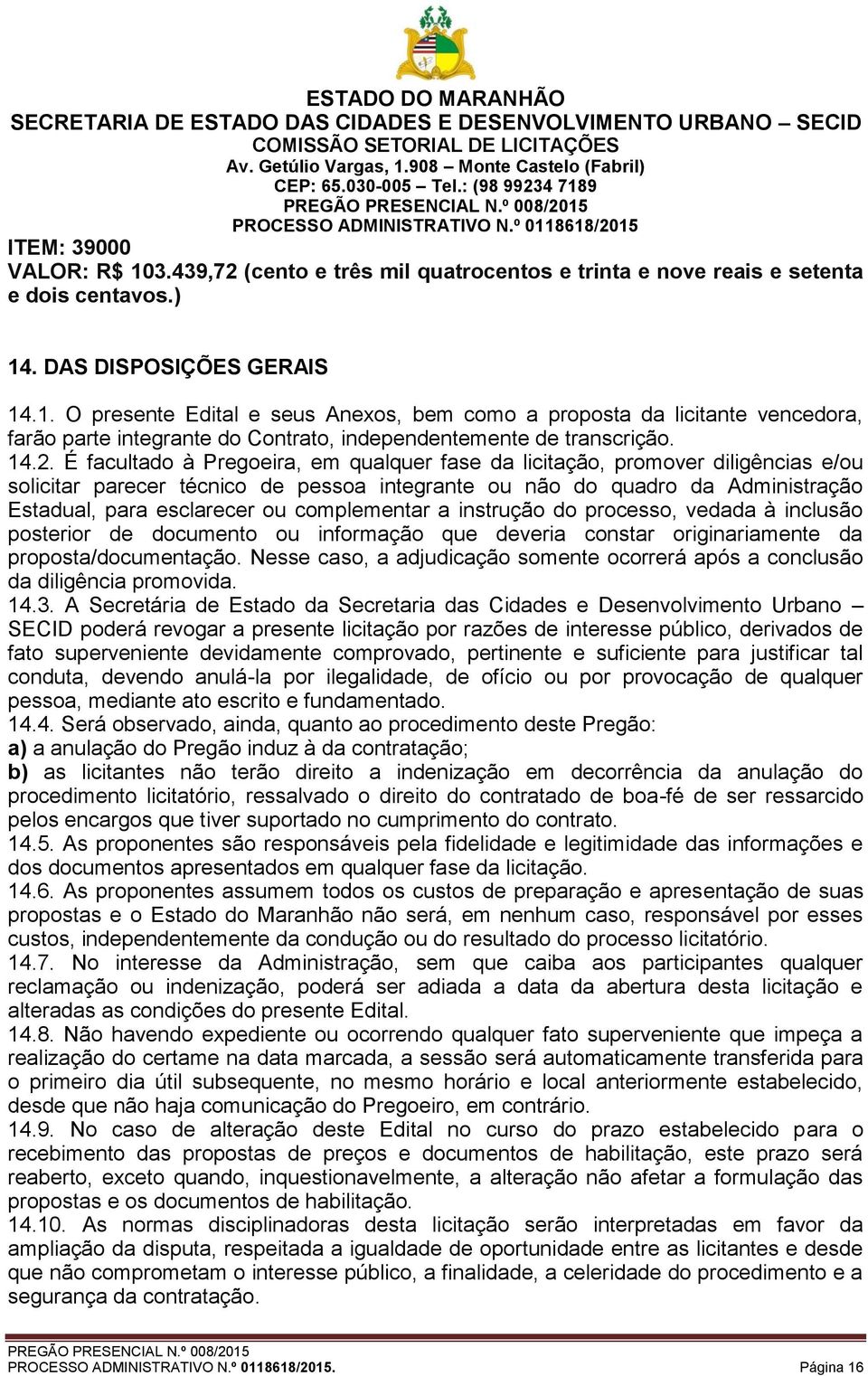 complementar a instrução do processo, vedada à inclusão posterior de documento ou informação que deveria constar originariamente da proposta/documentação.