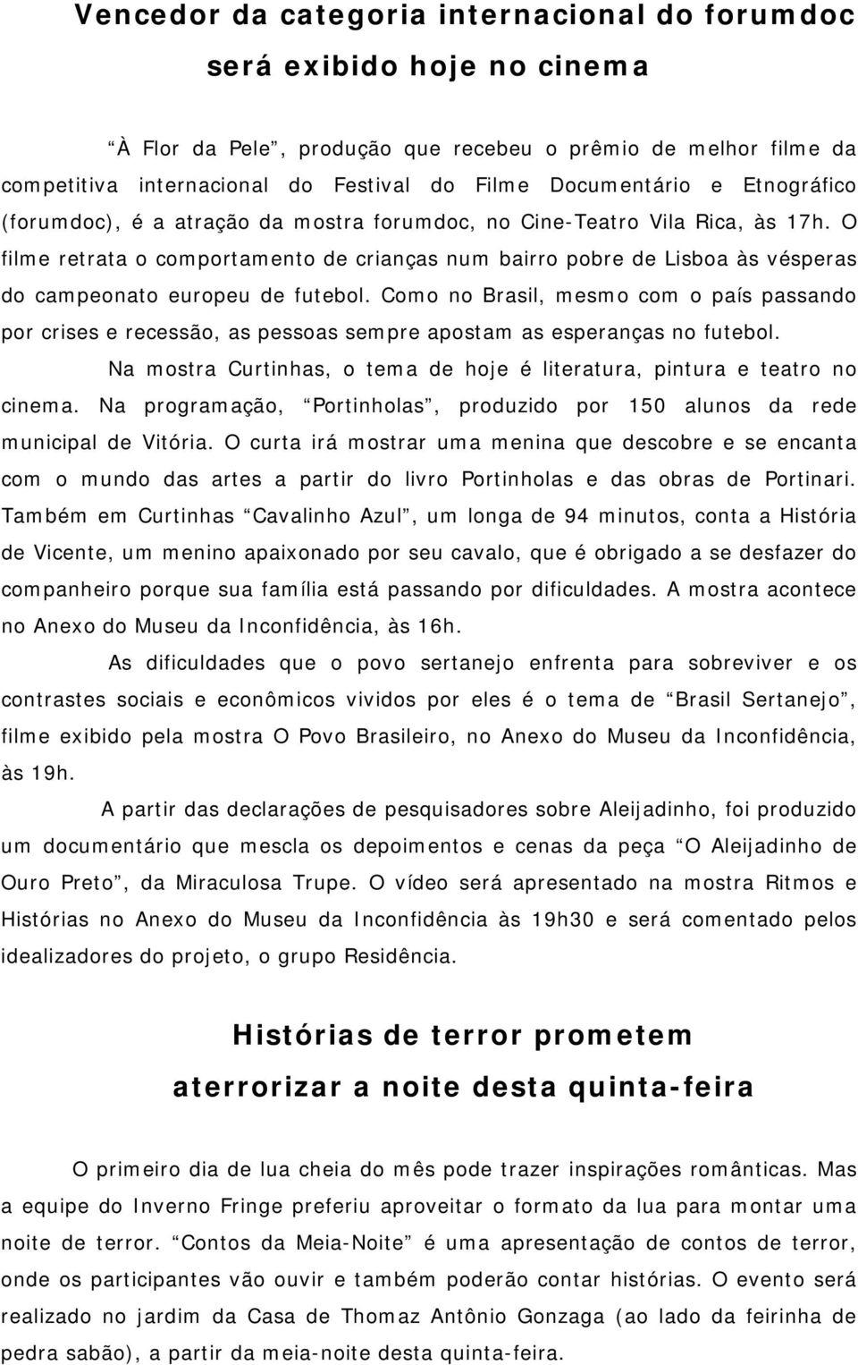 O filme retrata o comportamento de crianças num bairro pobre de Lisboa às vésperas do campeonato europeu de futebol.