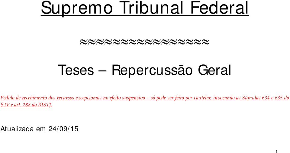 pode ser feito por cautelar, invocando as Súmulas 634