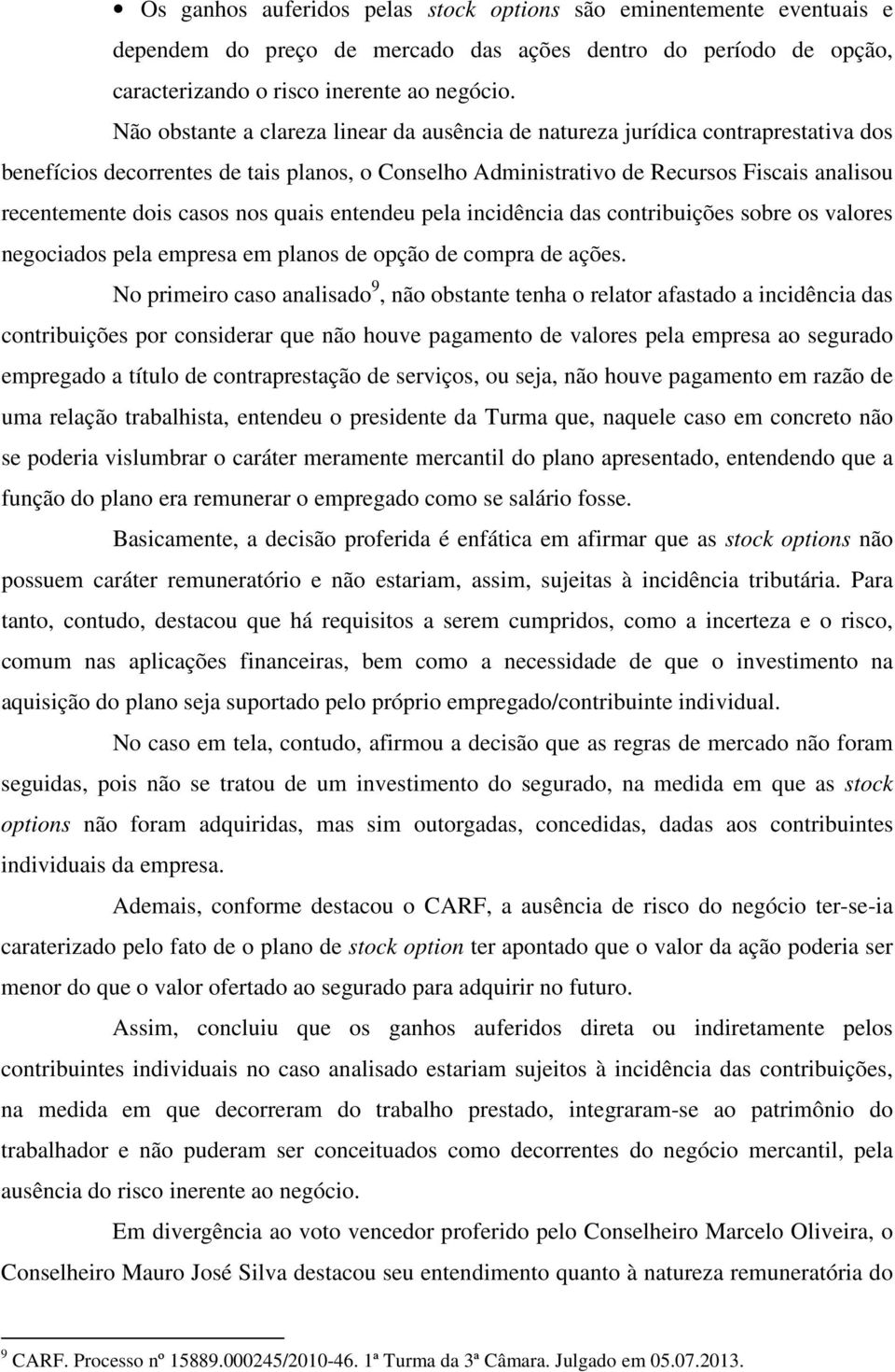 casos nos quais entendeu pela incidência das contribuições sobre os valores negociados pela empresa em planos de opção de compra de ações.