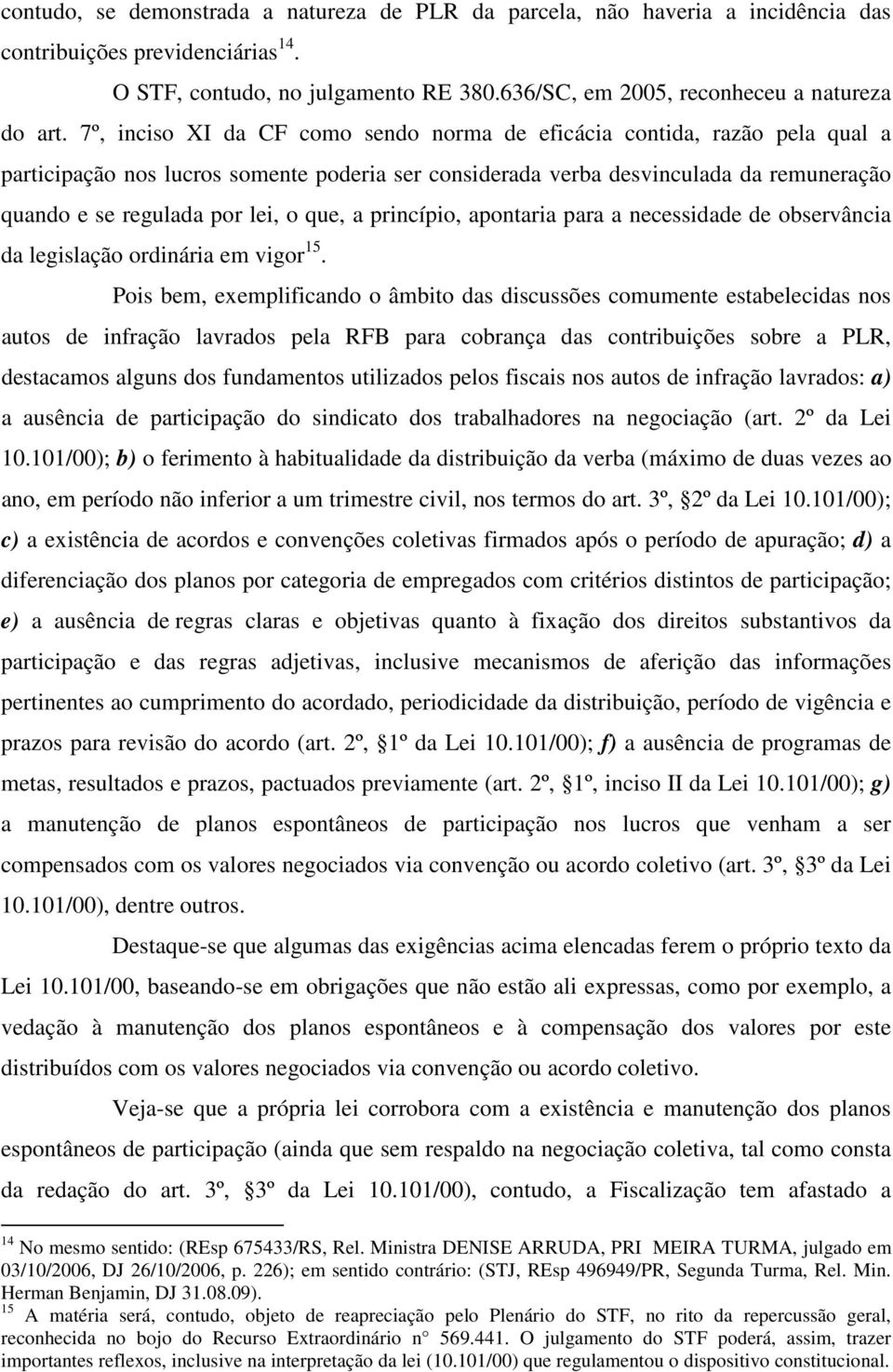 que, a princípio, apontaria para a necessidade de observância da legislação ordinária em vigor 15.