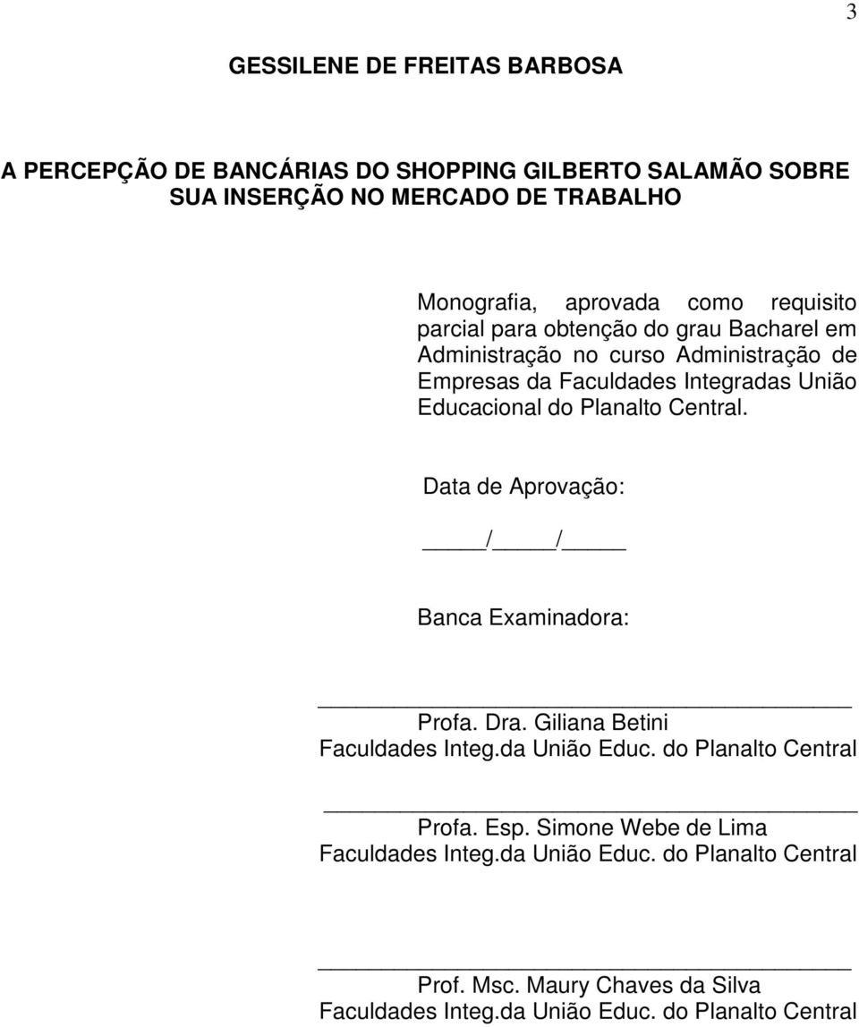 Planalto Central. Data de Aprovação: / / Banca Examinadora: Profa. Dra. Giliana Betini Faculdades Integ.da União Educ. do Planalto Central Profa. Esp.