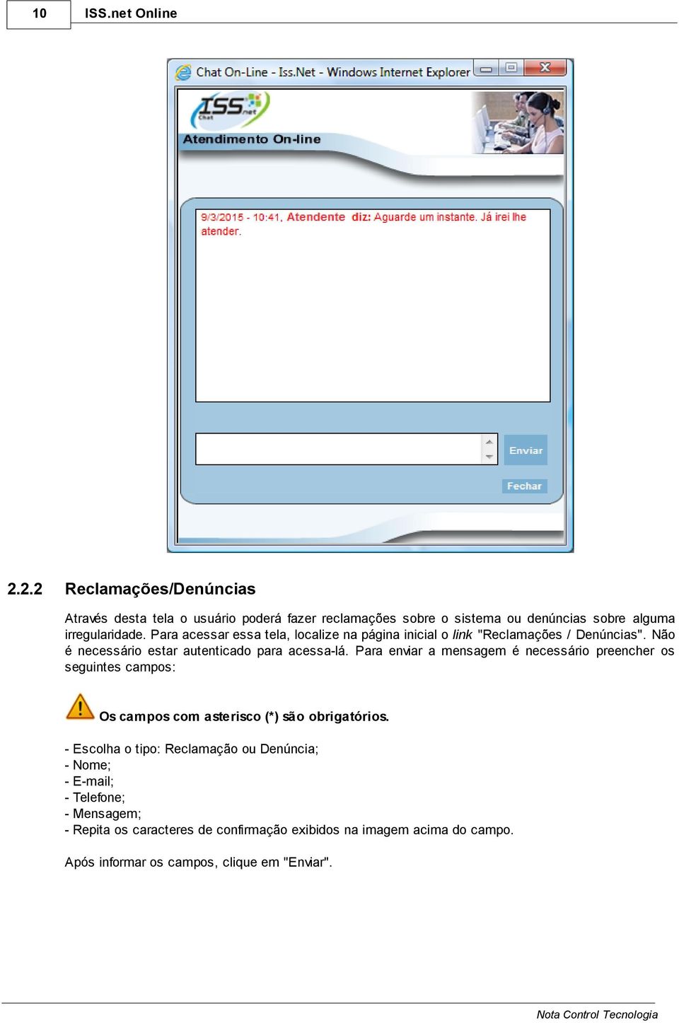 Para enviar a mensagem é necessário preencher os seguintes campos: Os campos com asterisco (*) são obrigatórios.