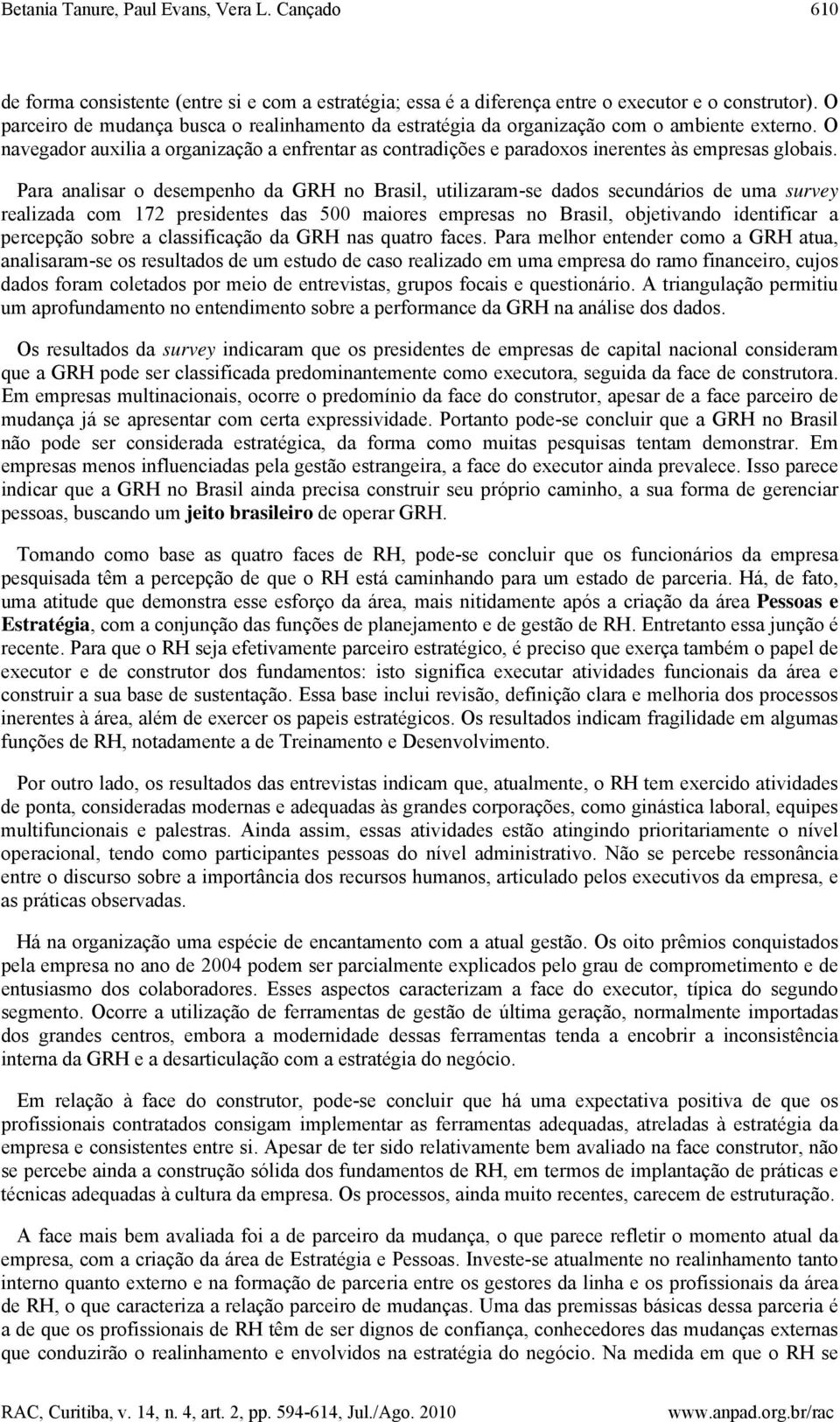 O navegador auxilia a organização a enfrentar as contradições e paradoxos inerentes às empresas globais.