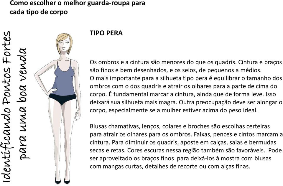 O mais importante para a silhueta tipo pera é equilibrar o tamanho dos ombros com o dos quadris e atrair os olhares para a parte de cima do corpo.