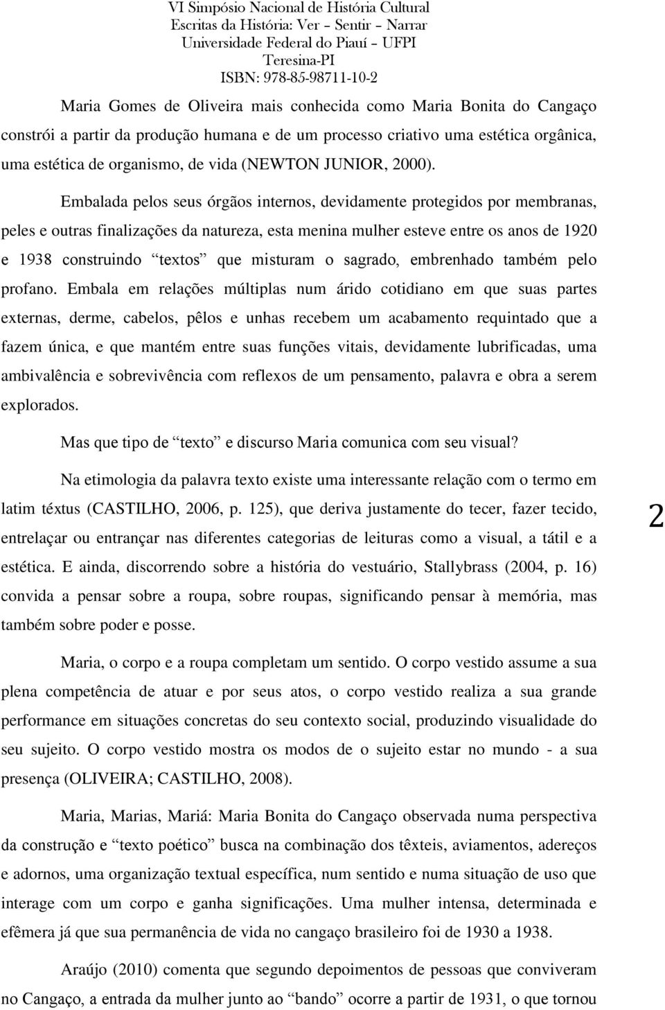 Embalada pelos seus órgãos internos, devidamente protegidos por membranas, peles e outras finalizações da natureza, esta menina mulher esteve entre os anos de 1920 e 1938 construindo textos que