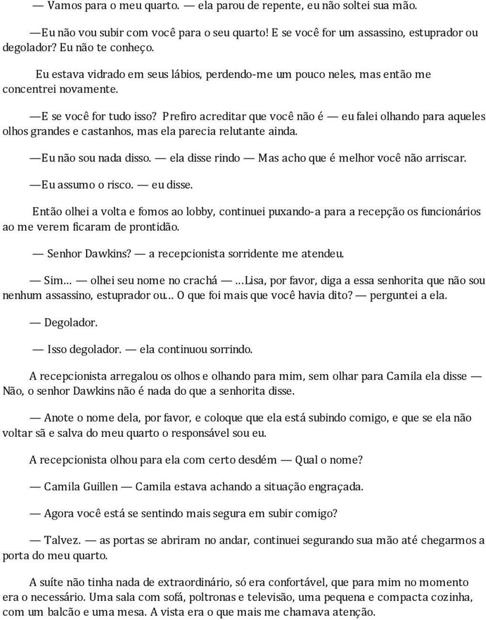 Prefiro acreditar que você não é eu falei olhando para aqueles olhos grandes e castanhos, mas ela parecia relutante ainda. Eu não sou nada disso.