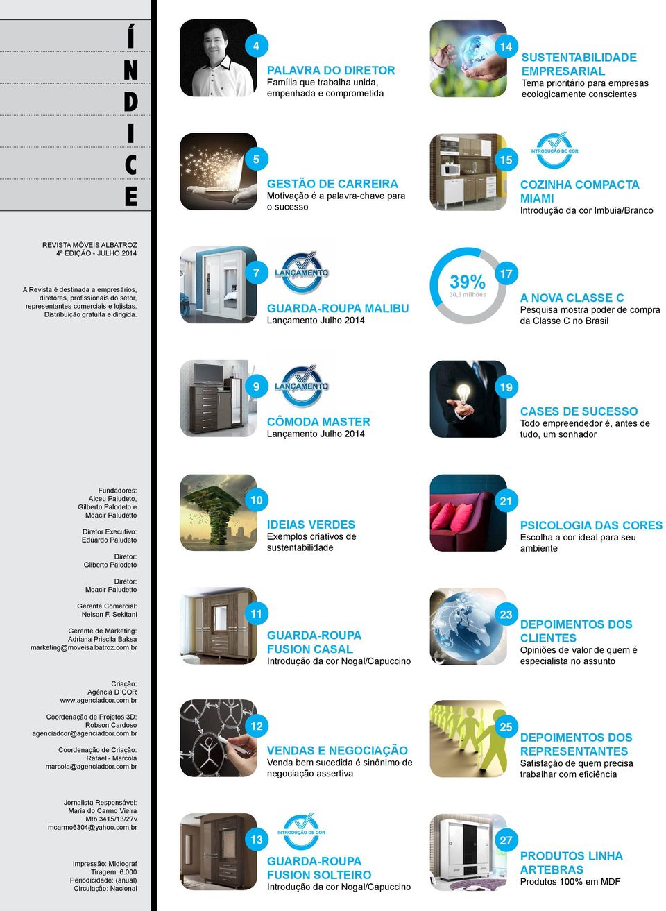 diretores, profissionais do setor, representantes comerciais e lojistas. Distribuição gratuita e dirigida.