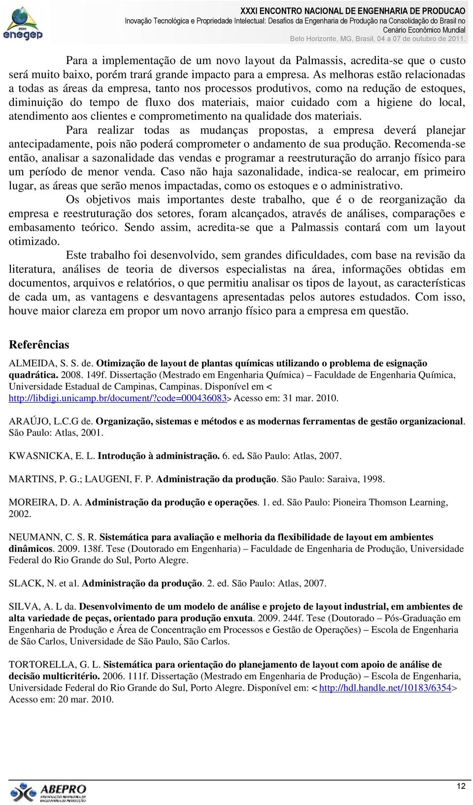 local, atendimento aos clientes e comprometimento na qualidade dos materiais.