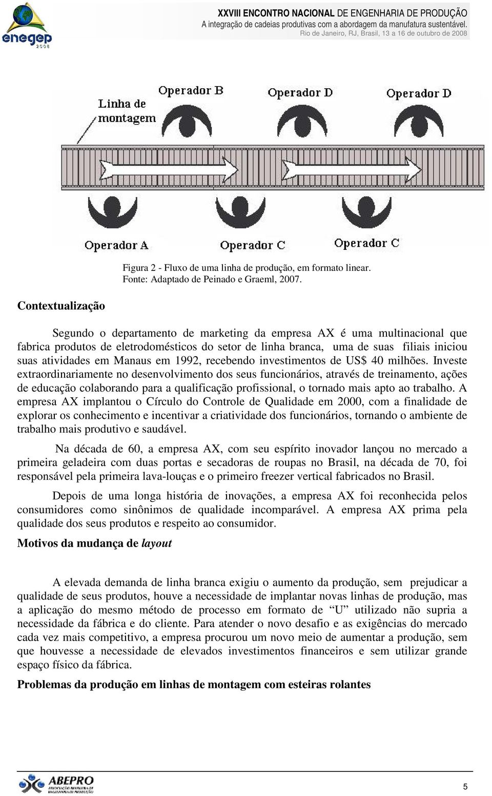 em Manaus em 1992, recebendo investimentos de US$ 40 milhões.