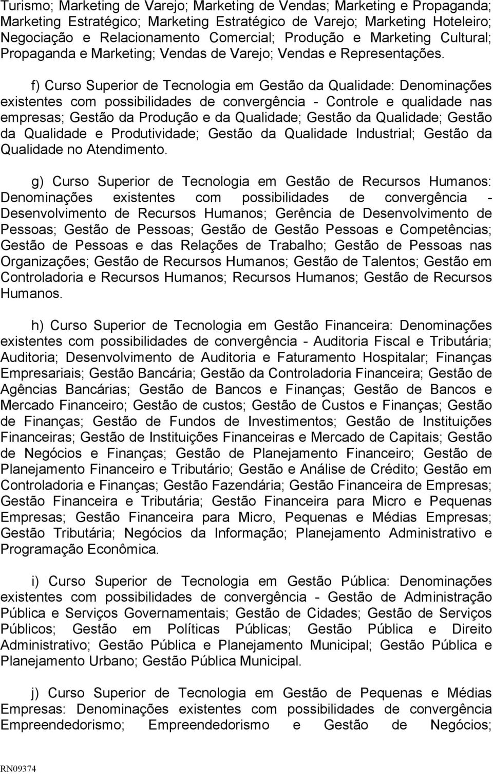 f) Curso Superior de Tecnologia em Gestão da Qualidade: Denominações existentes com possibilidades de convergência - Controle e qualidade nas empresas; Gestão da Produção e da Qualidade; Gestão da