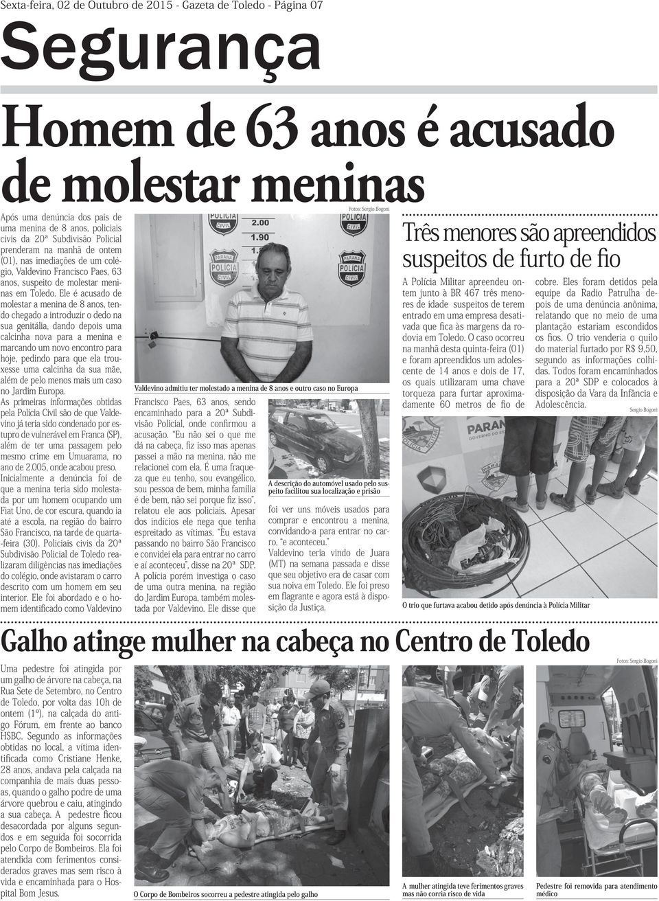 Ele é acusado de molestar a menina de 8 anos, tendo chegado a introduzir o dedo na sua genitália, dando depois uma calcinha nova para a menina e marcando um novo encontro para hoje, pedindo para que