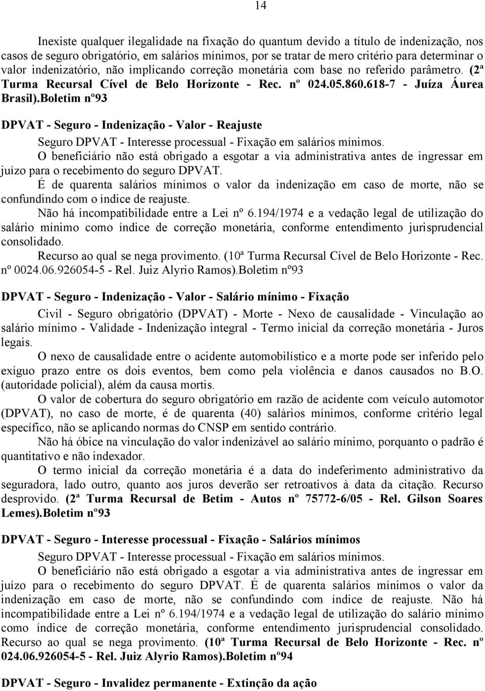 Boletim nº93 DPVAT - Seguro - Indenização - Valor - Reajuste Seguro DPVAT - Interesse processual - Fixação em salários mínimos.