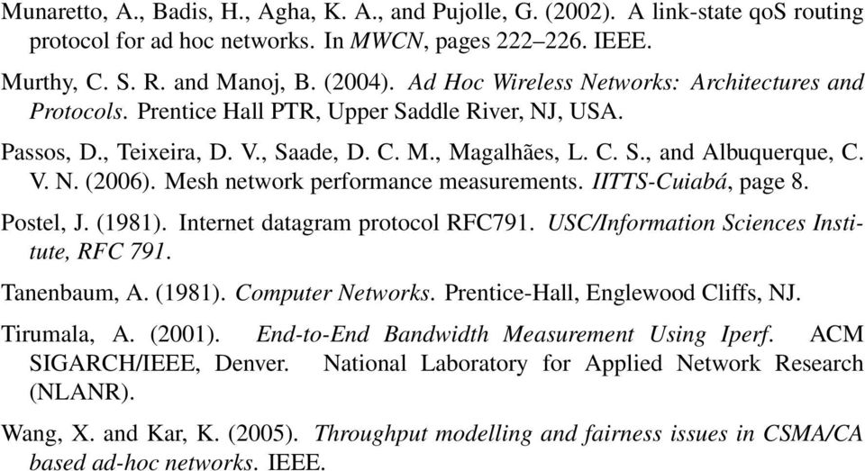 Mesh network performance measurements. IITTS-Cuiabá, page 8. Postel, J. (1981). Internet datagram protocol RFC791. USC/Information Sciences Institute, RFC 791. Tanenbaum, A. (1981). Computer Networks.