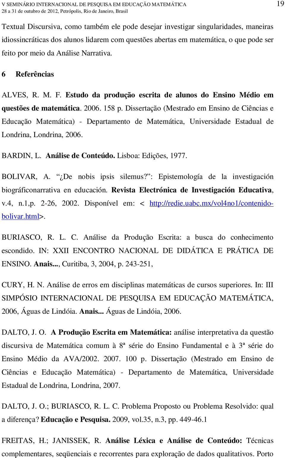 Dissertação (Mestrado em Ensino de Ciências e Educação Matemática) - Departamento de Matemática, Universidade Estadual de Londrina, Londrina, 2006. BARDIN, L. Análise de Conteúdo.