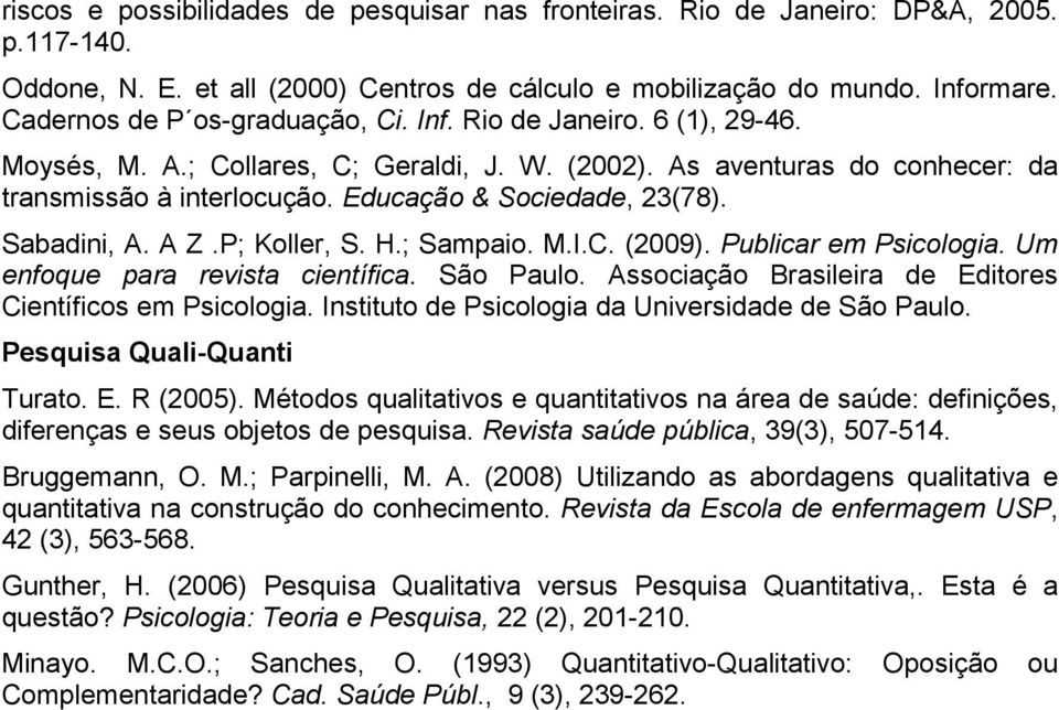 Educação & Sociedade, 23(78). Sabadini, A. A Z.P; Koller, S. H.; Sampaio. M.I.C. (2009). Publicar em Psicologia. Um enfoque para revista científica. São Paulo.