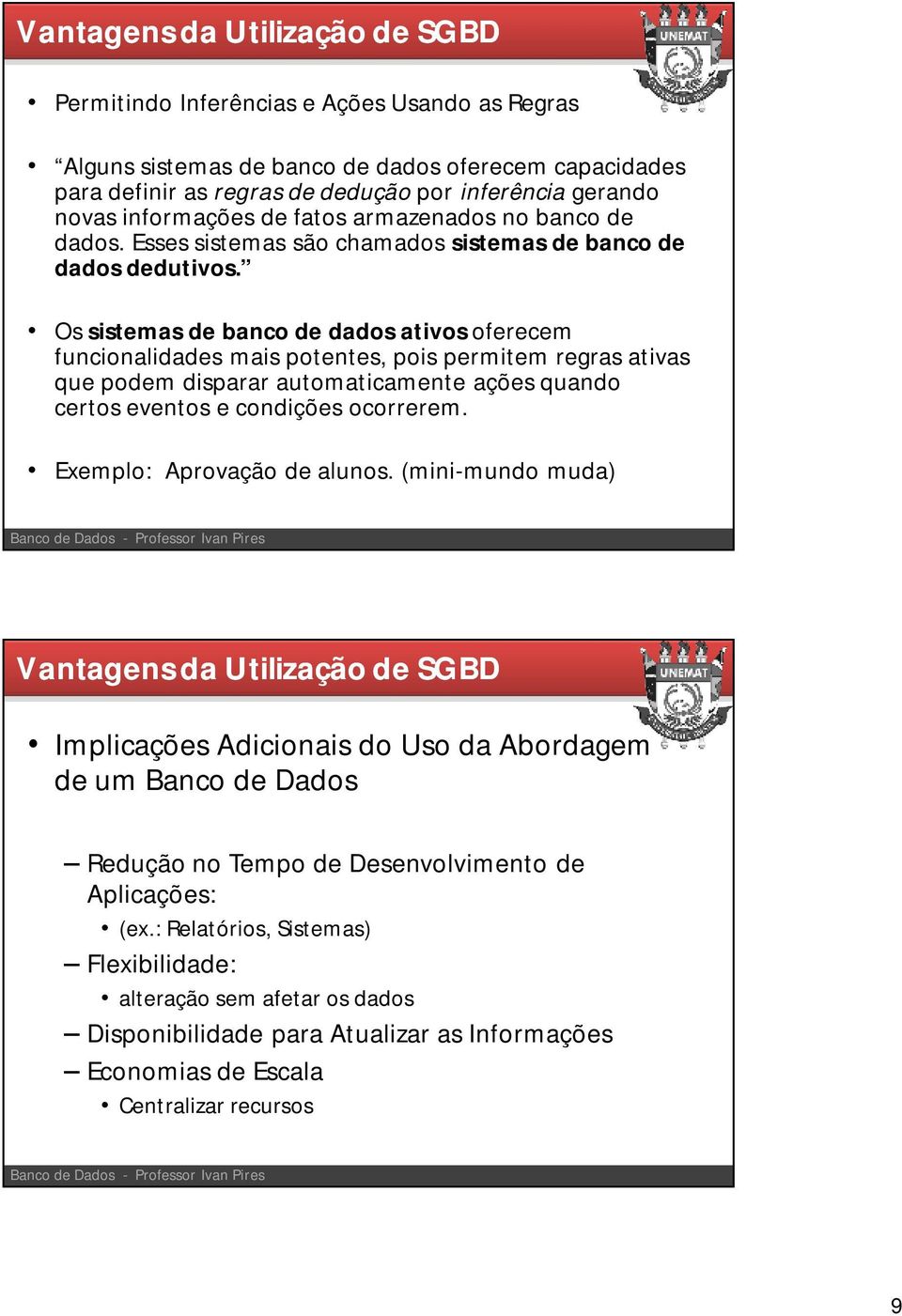 Os sistemas de banco de dados ativos oferecem funcionalidades mais potentes, pois permitem regras ativas que podem disparar automaticamente ações quando certos eventos e condições ocorrerem.