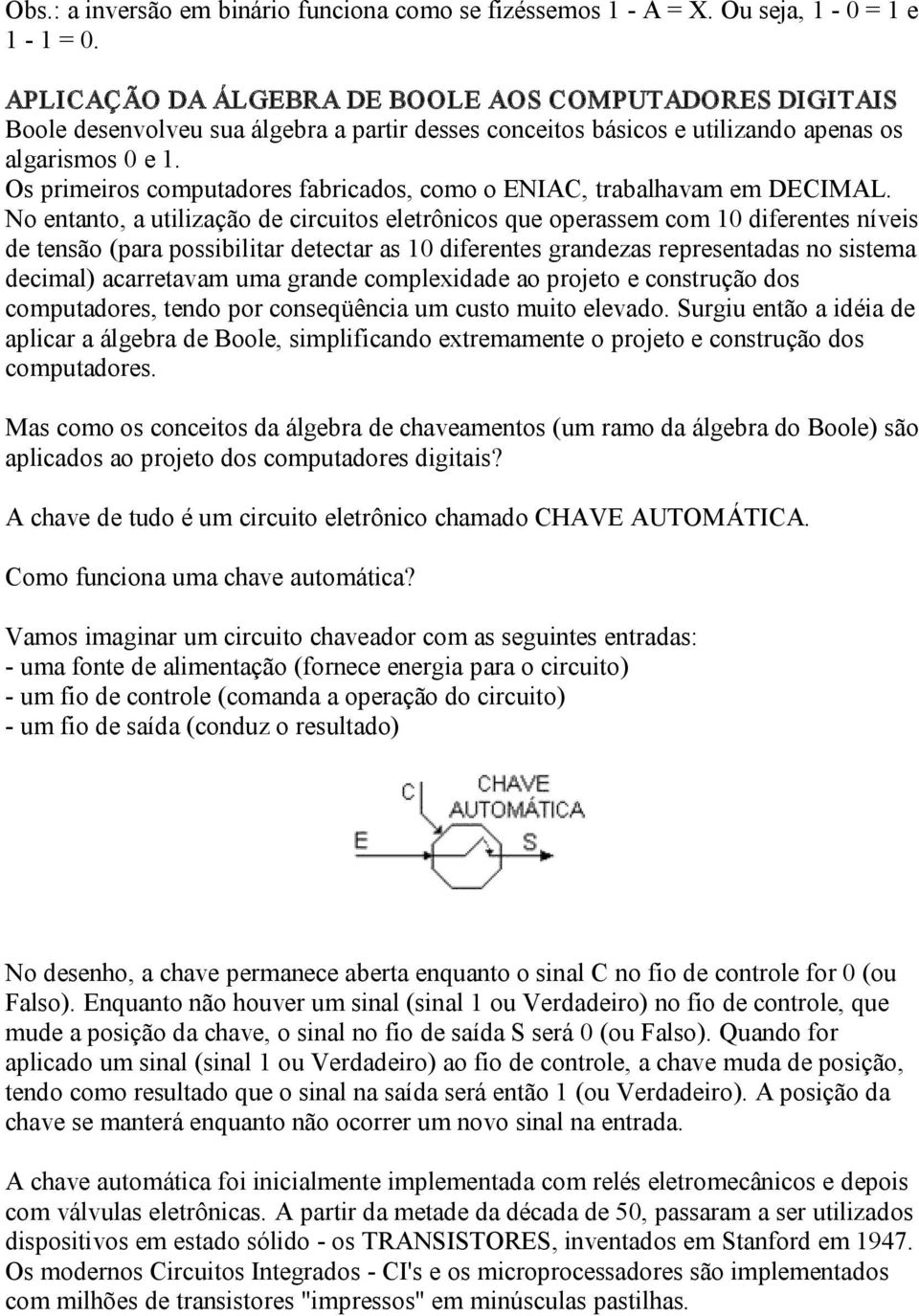 Os primeiros computadores fabricados, como o ENIAC, trabalhavam em DECIMAL.