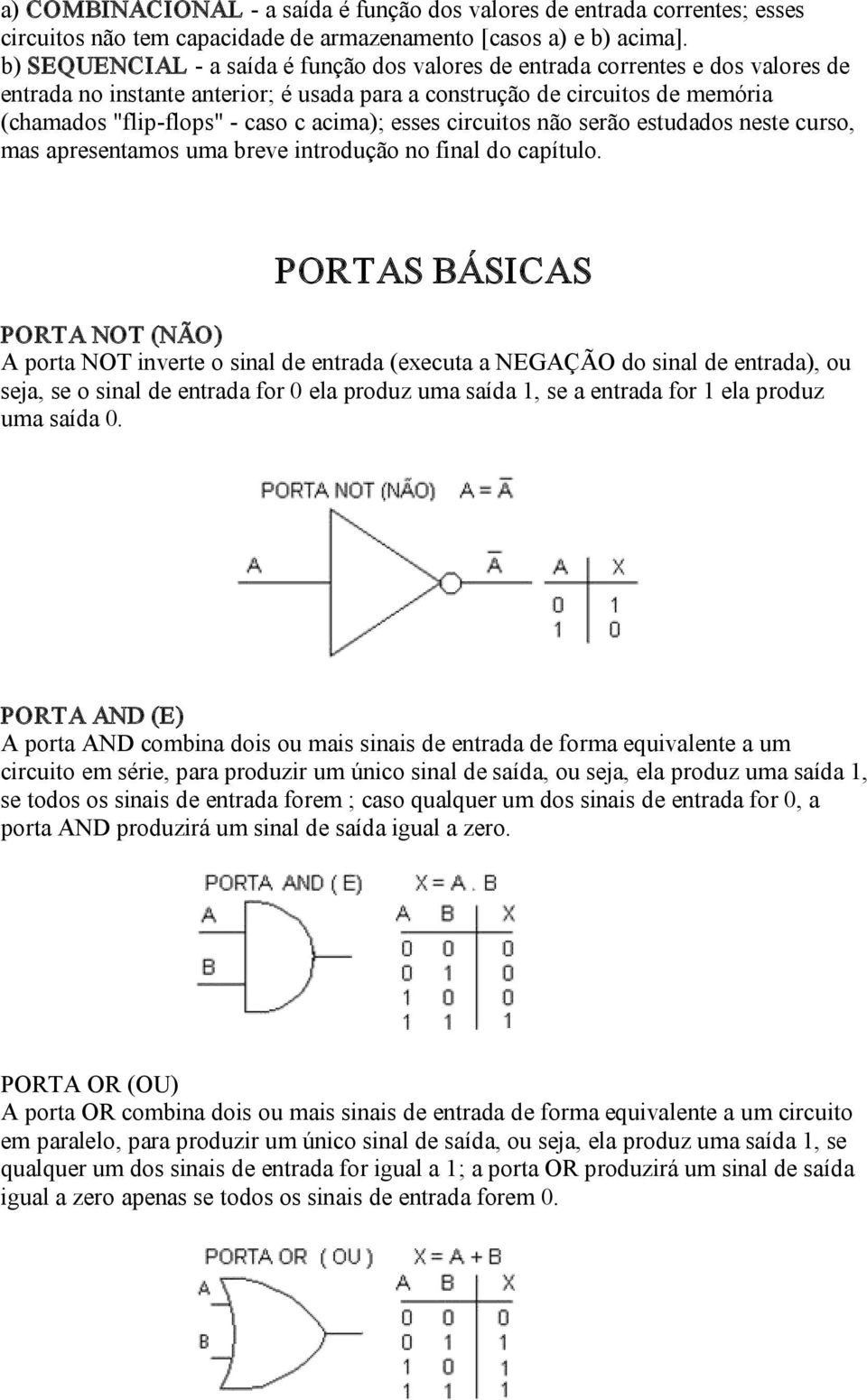 esses circuitos não serão estudados neste curso, mas apresentamos uma breve introdução no final do capítulo.