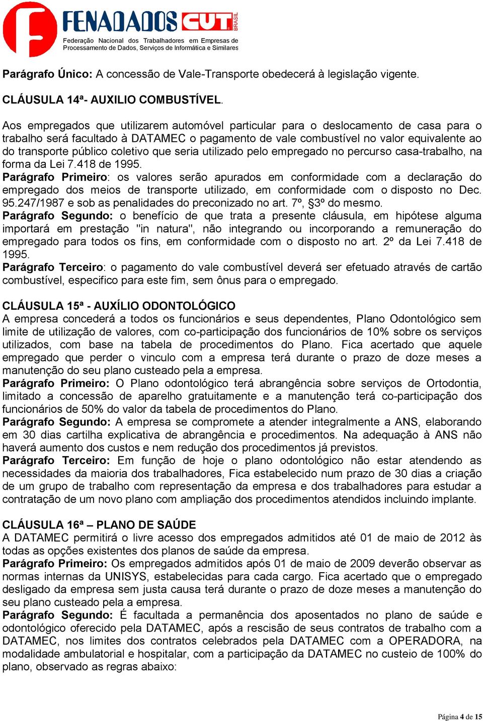 coletivo que seria utilizado pelo empregado no percurso casa-trabalho, na forma da Lei 7.418 de 1995.