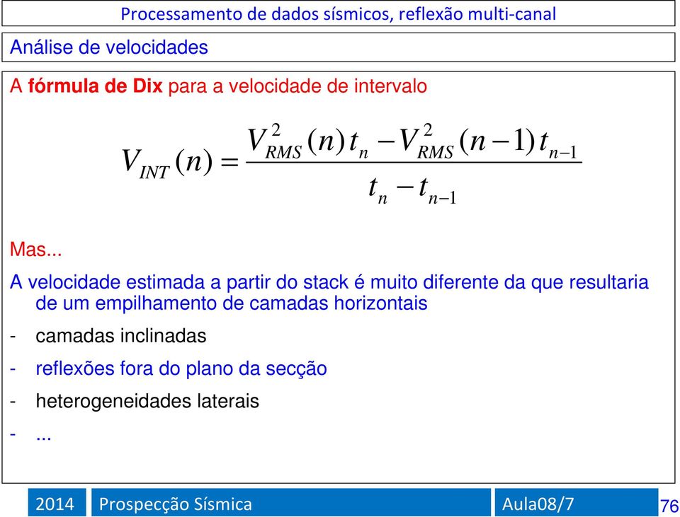 .. A velocidade estimada a partir do stack é muito diferente da que resultaria de um empilhamento de