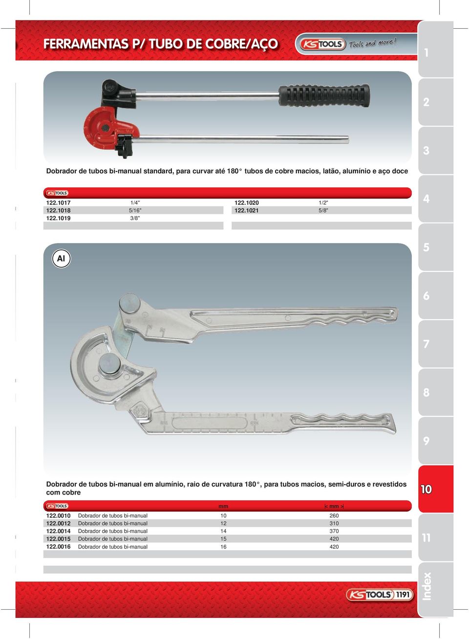 1019 3/8" 4 5 6 7 8 9 Dobrador de tubos bi-manual em alumínio, raio de curvatura 180, para tubos macios, semi-duros e revestidos com cobre mm < mm >