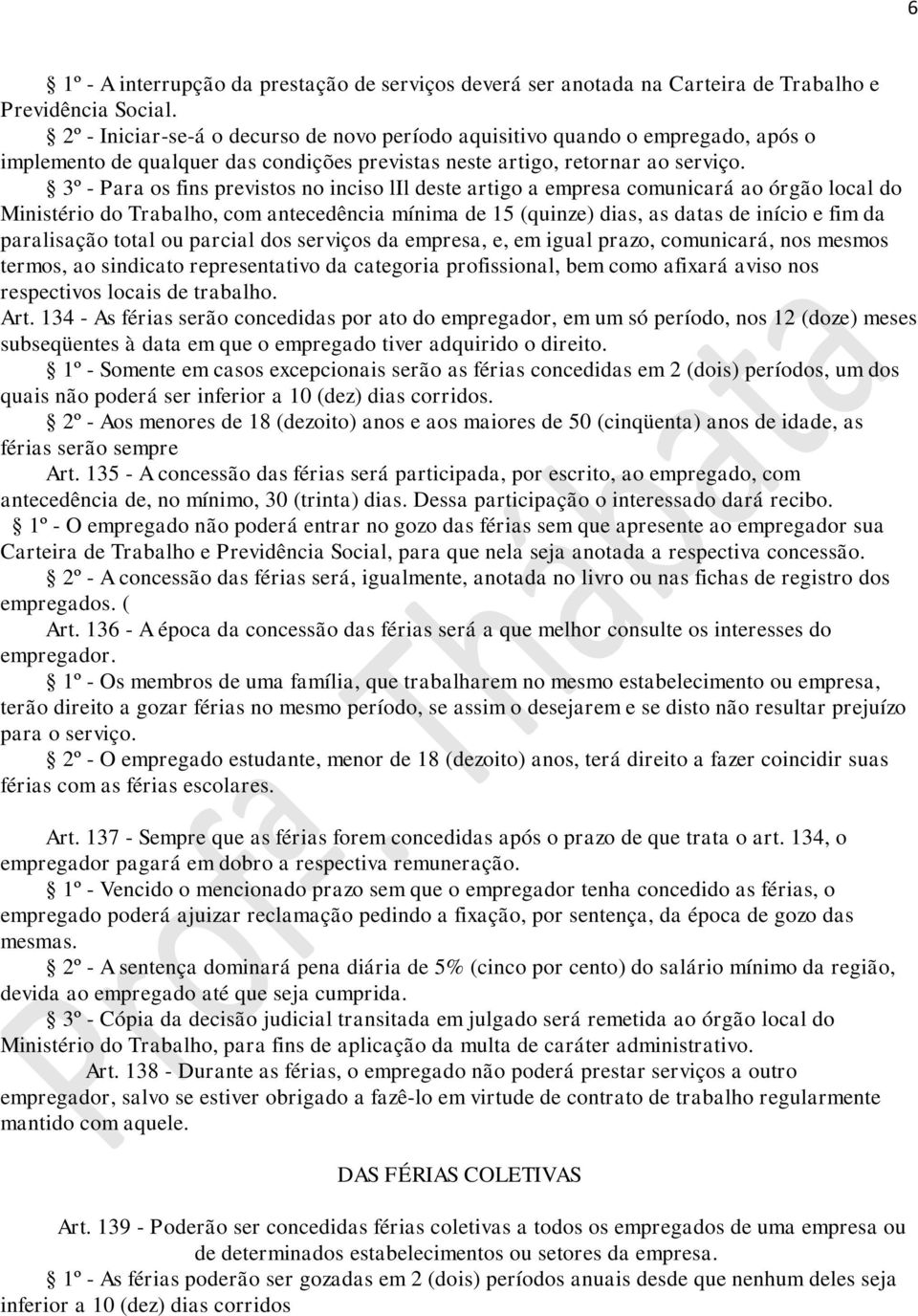 3º - Para os fins previstos no inciso lil deste artigo a empresa comunicará ao órgão local do Ministério do Trabalho, com antecedência mínima de 15 (quinze) dias, as datas de início e fim da