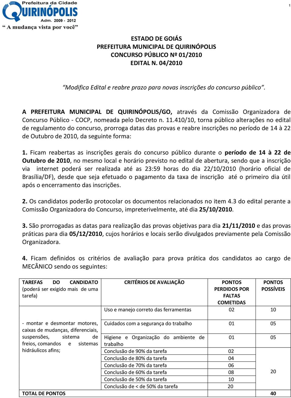 410/10, torna público alterações no edital de regulamento do concurso, prorroga datas das provas e reabre inscrições no período de 14 à 22 de Outubro de 2010, da seguinte forma: 1.