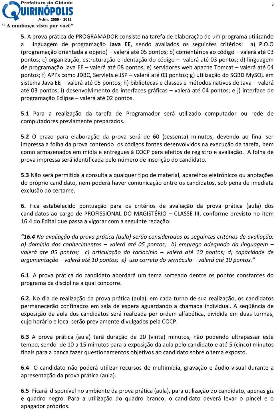 consiste na tarefa de elaboração de um programa utilizando a linguagem de programação Java EE, sendo avaliados os seguintes critérios: a) P.O.