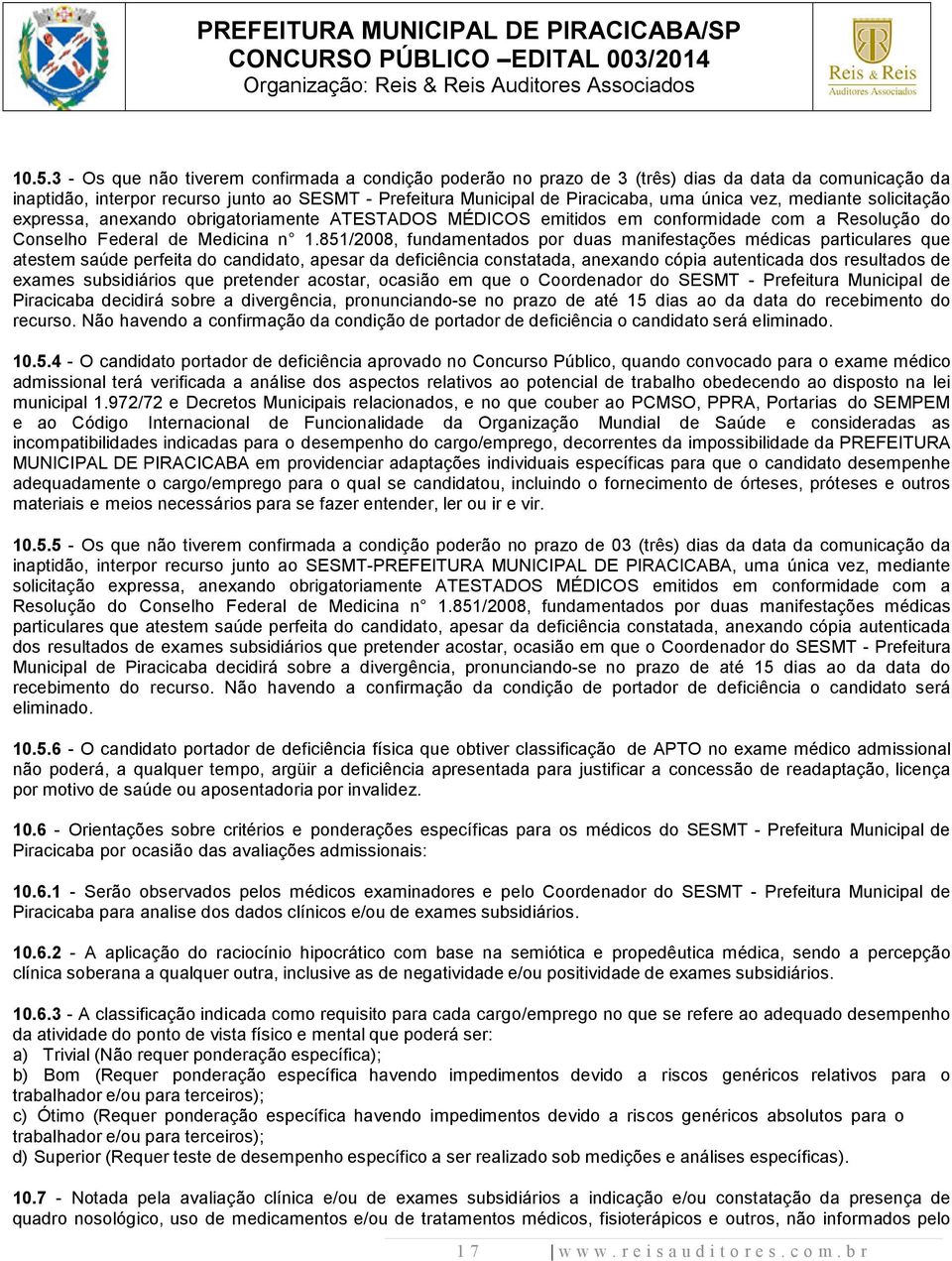 851/2008, fundamentados por duas manifestações médicas particulares que atestem saúde perfeita do candidato, apesar da deficiência constatada, anexando cópia autenticada dos resultados de exames