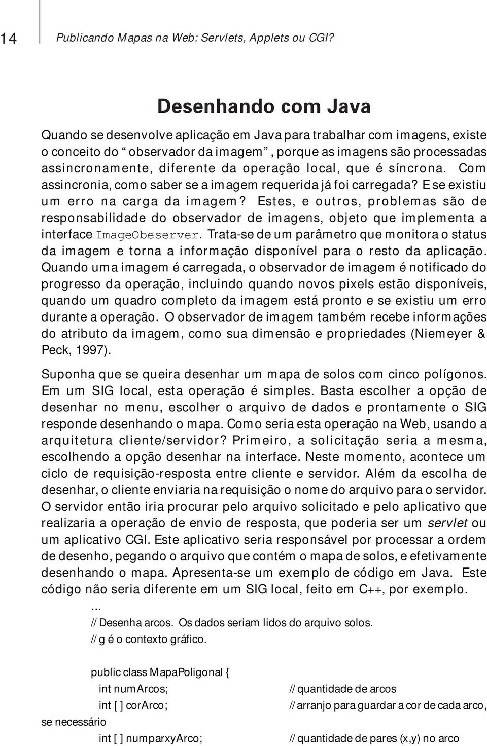 operação local, que é síncrona. Com assincronia, como saber se a imagem requerida já foi carregada? E se existiu um erro na carga da imagem?