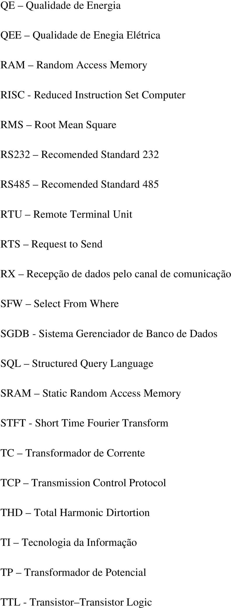 - Sistema Gerenciador de Banco de Dados SQL Structured Query Language SRAM Static Random Access Memory STFT - Short Time Fourier Transform TC Transformador de