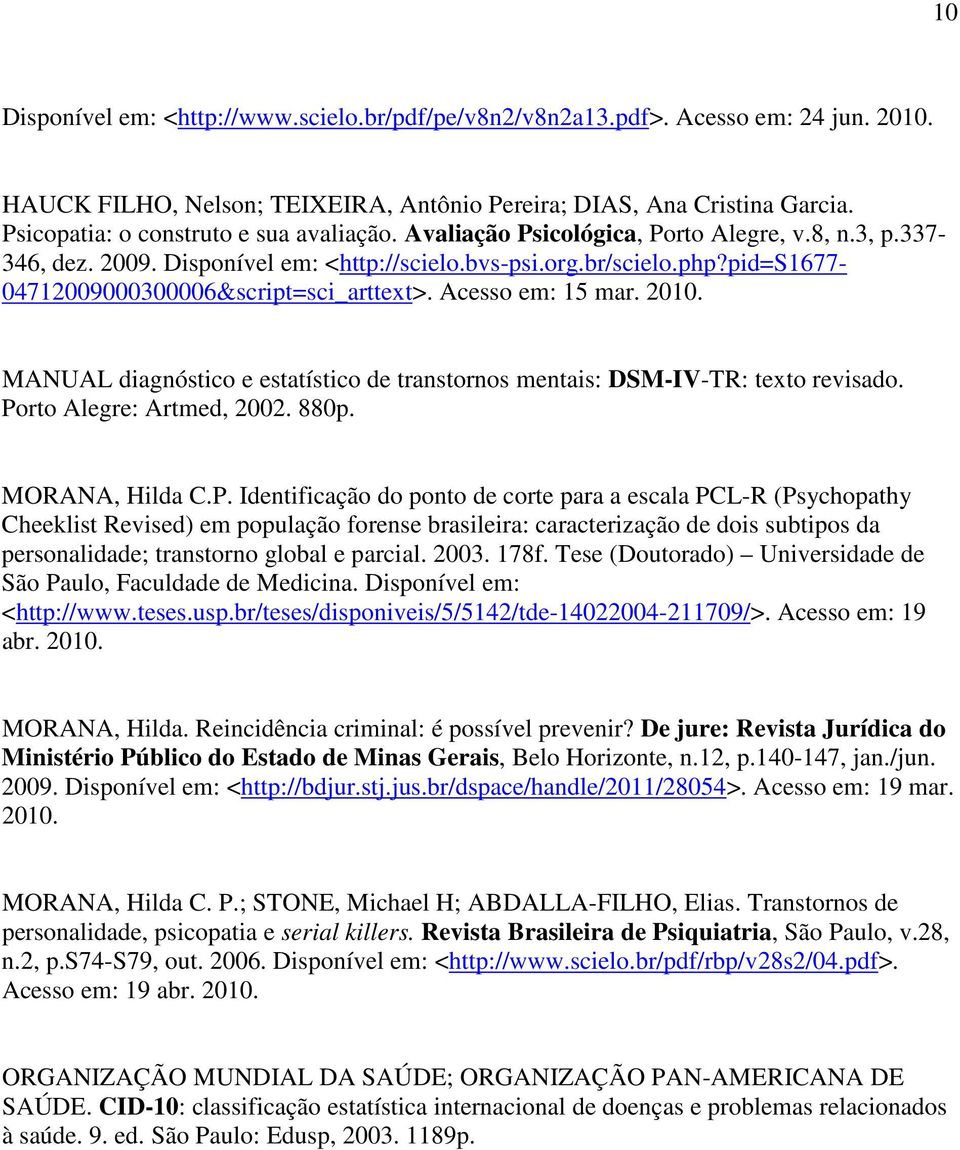 pid=s1677-04712009000300006&script=sci_arttext>. Acesso em: 15 mar. 2010. MANUAL diagnóstico e estatístico de transtornos mentais: DSM-IV-TR: texto revisado. Porto Alegre: Artmed, 2002. 880p.