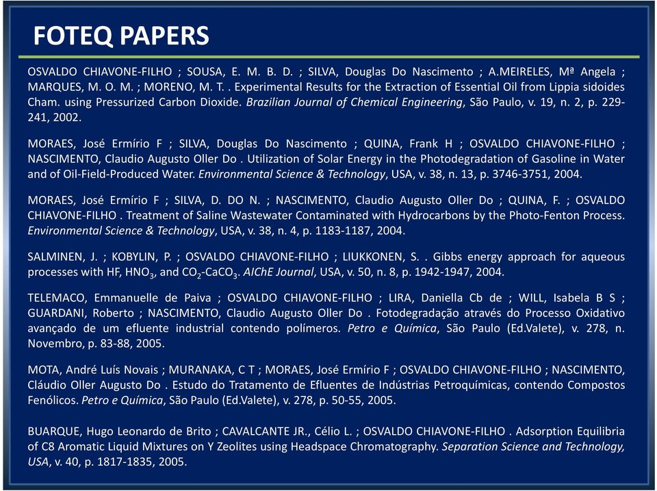 229-241, 2002. MORAES, José Ermírio F ; SILVA, Douglas Do Nascimento ; QUINA, Frank H ; OSVALDO CHIAVONE-FILHO ; NASCIMENTO, Claudio Augusto Oller Do.