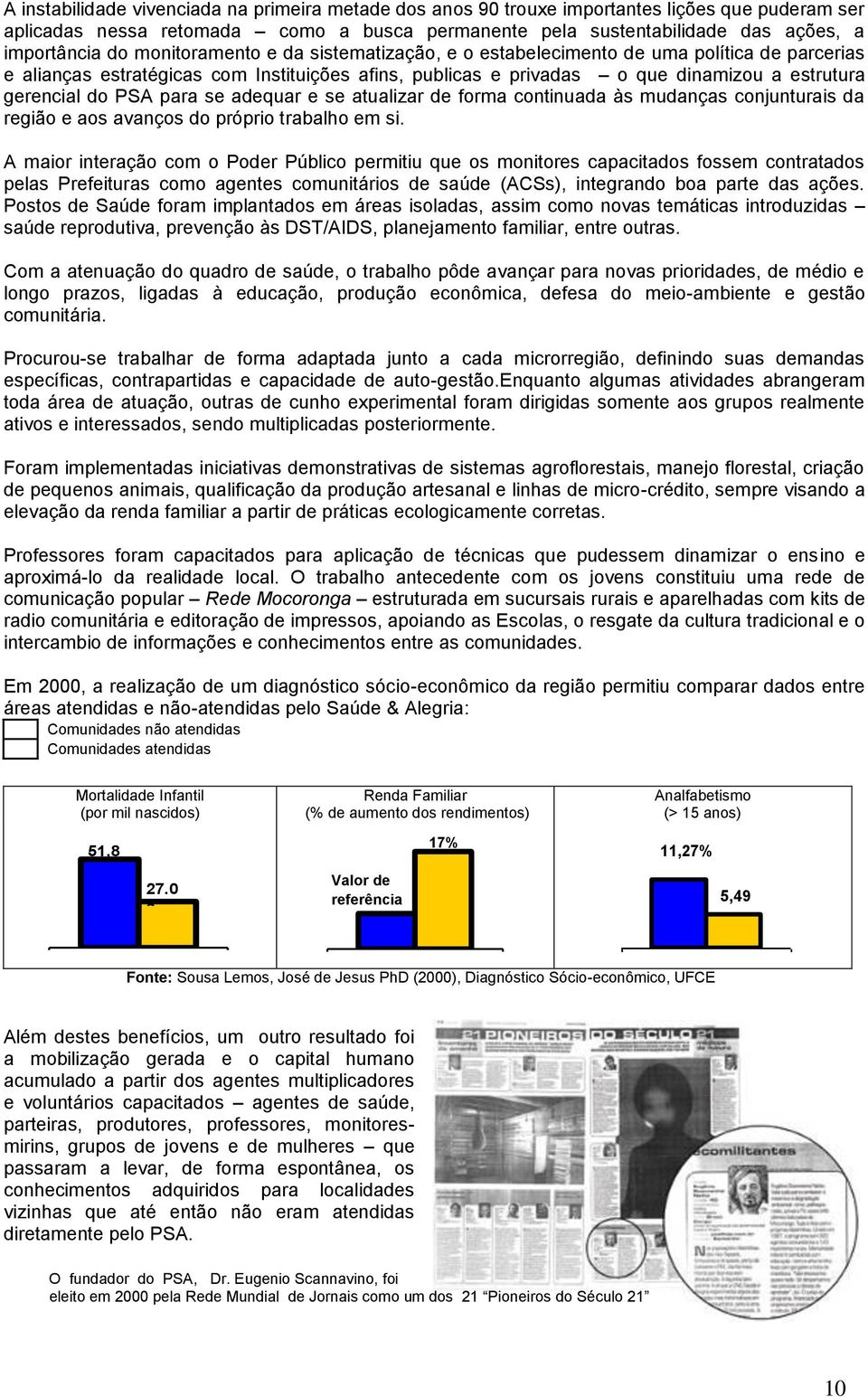 para se adequar e se atualizar de forma continuada às mudanças conjunturais da região e aos avanços do próprio trabalho em si.