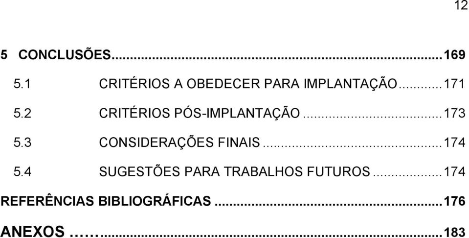 2 CRITÉRIOS PÓS-IMPLANTAÇÃO...173 5.