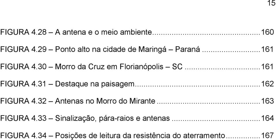 30 Morro da Cruz em Florianópolis SC...161 FIGURA 4.31 Destaque na paisagem...162 FIGURA 4.