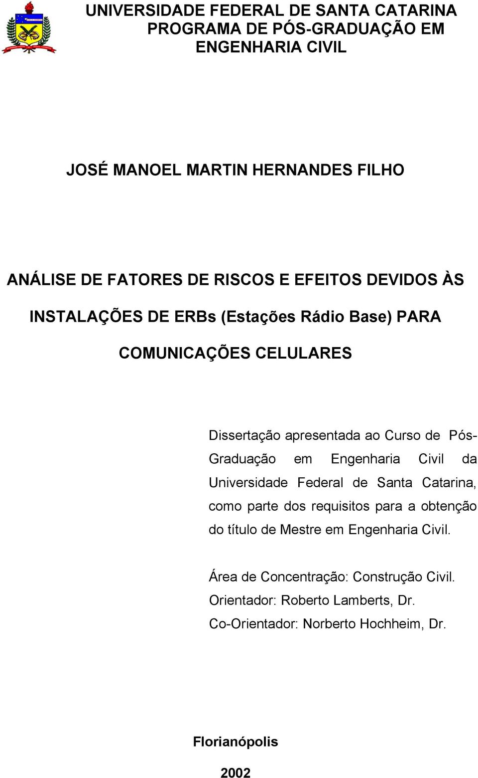 Graduação em Engenharia Civil da Universidade Federal de Santa Catarina, como parte dos requisitos para a obtenção do título de Mestre em